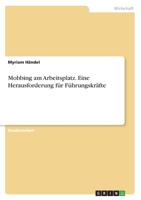 Mobbing am Arbeitsplatz. Eine Herausforderung für Führungskräfte 3346744264 Book Cover