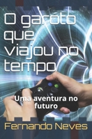 O garoto que viajou no tempo: Uma aventura no futuro 1658041283 Book Cover
