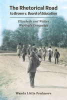 The Rhetorical Road to Brown V. Board of Education: Elizabeth and Waties Waring's Campaign 1496843975 Book Cover