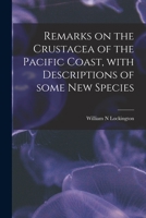 Remarks on the Crustacea of the Pacific Coast, With Descriptions of Some New Species 1015248713 Book Cover