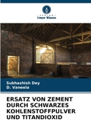 ERSATZ VON ZEMENT DURCH SCHWARZES KOHLENSTOFFPULVER UND TITANDIOXID (German Edition) 3639856228 Book Cover