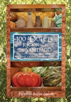 100 "Dulces" Regionales de Santiago: Anécdotas del Pueblo B09HN5KC69 Book Cover