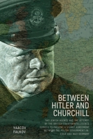 Between Hitler and Churchill: Two Jewish Agents and the Attempt by the British Counterintelligence Service to Prevent a Secret Agreement Between the ... of Russia & Eastern Europe and Their Legacy) B0F2Y936GW Book Cover