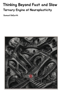Thinking Beyond Fast and Slow: Ternary Engine of Neuroplasticity 1067282211 Book Cover