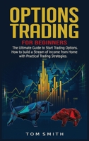 Options Trading for Beginners: The Ultimate Guide to Start Trading Options.How to build a Stream of Income from Home with Practical Trading Strategies. 1801204373 Book Cover