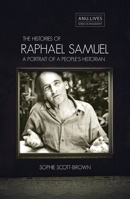 The Histories of Raphael Samuel: A portrait of a people's historian 1760460362 Book Cover