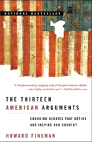 The Thirteen American Arguments: Enduring Debates That Define and Inspire Our Country 0812976355 Book Cover