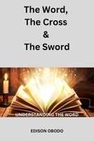 The Word, The Cross, & The Sword: Understanding The Word B0BVTFRRZM Book Cover