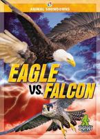 Eagle vs. Falcon - Animal Showdowns Series, Nonfiction Reading for Grades 2-5 - Bigfoot Books Collection 1645197956 Book Cover