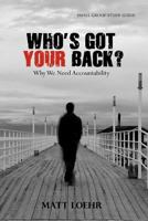 Who's Got Your Back Small Group Study Guide: Why We Need Accountability. 1453750770 Book Cover