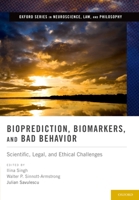 Bioprediction, Biomarkers, and Bad Behavior: Scientific, Legal, and Ethical Challenges (Oxford Series in Neuroscience, Law, and Philosophy) 0199844186 Book Cover