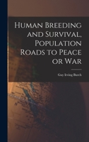 Human Breeding and Survival, Population Roads to Peace or War 1014196825 Book Cover