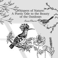 Whispers of Nature: A Poetic Ode to the Beauty of the Outdoors 991672475X Book Cover