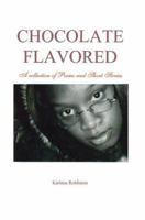 Chocolate Flavored: A collection of Poems and Short Stories 0595392202 Book Cover
