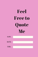 Feel Free to Quote Me: 120 pages notebook with glossy cover .different designs with different colors 1654892009 Book Cover
