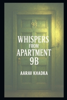 Whispers From Apartment 9B: A Haunting Tale of Lost Names, Lingering Voices and the Apartment That Remembers B0FD9FPJDC Book Cover