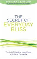 The Secret of Everyday Bliss: The Art of Creating Inner Peace and Outer Prosperity 1848504837 Book Cover