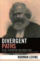 Divergent Paths: Hegel in Marxism and Engelsism (The Hegelian Foundations of Marx's Method) 0739113046 Book Cover