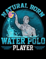 Natural Born Water Polo Player: Natural Born Water Polo Player Cool Waterpolo Athlete Blank Sketchbook to Draw and Paint (110 Empty Pages, 8.5 x 11) 171297145X Book Cover