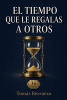 El Tiempo Que Le Regalas a Otros (Spanish Edition) B0HH1ZZJKR Book Cover