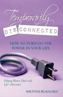 Temporarily Disconnected: How to Turn on the Power in Your Life 1451504322 Book Cover