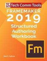 FrameMaker Structured Authoring Workbook (2019 Edition): Updated for FrameMaker 2019 Release (1) 0996715770 Book Cover