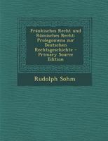 Fränkisches Recht und Römisches Recht: Prolegomena zur Deutschen Rechtsgeschichte - Primary Source Edition 1293150045 Book Cover