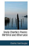Uncle Charlie's Poems: Mirthful and Otherwise 1015825087 Book Cover