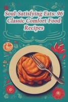 Soul-Satisfying Eats: 96 Classic Comfort Food Recipes B0CJ43R4X6 Book Cover