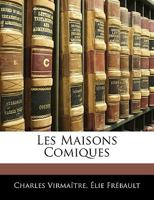 Les Maisons Comiques (Classic Reprint) 1145112153 Book Cover