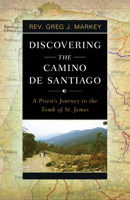 Discovering the Camino de Santiago: A Priest's Journey to the Tomb of St. James B0CRDF3KS9 Book Cover