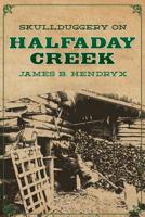 Skullduggery on Halfaday Creek 1618271199 Book Cover