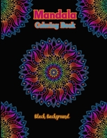 Mandala coloring book black background: An Adult Mandala Designs Coloring Book with Stress Relieving Relaxation, Fun, Meditation and Creativity Black Background for Adult B08XNDNR3N Book Cover