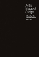 Art’s Biggest Stage: Collecting the Venice Biennale, 2007–2019 0300246897 Book Cover