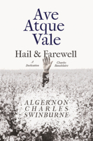 Ave Atque Vale - Hail and Farewell: A Dedication to Charles Baudelaire 1528719344 Book Cover