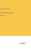 Die Griechischen Lyriker: Fünfter Band 3382026635 Book Cover