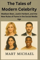 The Tales of Modern Celebrity: Madison Beer, Justin Herbert, and the New Rules of Fame in the Social Media Age (The Trend Chronicles) B0FQ5QDQ2W Book Cover