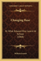 Changing Base: Or What Edward Rice Learnt At School 1166467252 Book Cover