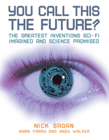 You Call This the Future?: The Greatest Inventions Sci-Fi Imagined and Science Promised