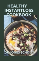 HEALTHY INSTANTLOSS COOKBOOK: 100+ EASY AND DELICIOUS RECIPES FOR YOUR INSTANT LOSS B088JFDTBG Book Cover