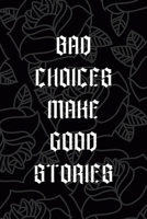 Bad Choices Make Good Stories: All Purpose 6x9 Blank Lined Notebook Journal Way Better Than A Card Trendy Unique Gift Grey Roses Cholo 1708884920 Book Cover