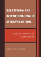 Relativism and Intentionalism in Interpretation: Davidson, Hermeneutics, and Pragmatism 0739150804 Book Cover