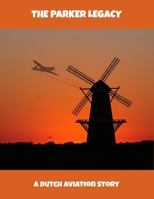 The Parker Legacy: A Dutch Aviation Story B0FQ4BL19X Book Cover