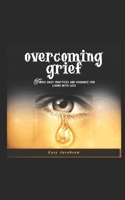 OVERCOMING GRIEF: Simple daily practices and guidance for living with loss B0CPQ65M2W Book Cover