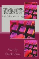 Visual Guide to Publishing on Amazon: Self-Publishing 1500849677 Book Cover