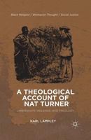 A Theological Account of Nat Turner: Christianity, Violence, and Theology (Black Religion/Womanist Thought/Social Justice) 1137325178 Book Cover