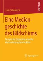 Eine Mediengeschichte Des Bildschirms: Analyse Der Dispositive Visueller Wahrnehmungskonstruktion 3658191694 Book Cover