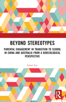 Beyond Stereotypes: Parental Engagement in Transition to School in China and Australia from a Bioecological Perspective 103254144X Book Cover
