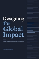 Designing for Global Impact Design: Technology, and the Intelligence to Bridge Both B0GZPBZLHL Book Cover