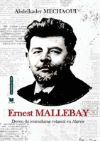 Ernest Mallebay: Doyen du journalisme colonial en Algerie (French Edition) 2386600033 Book Cover